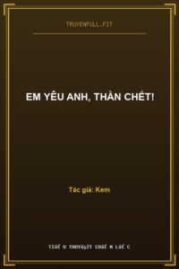 Em Yêu Anh, Thần Chết!