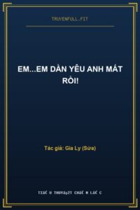 Em…Em Dần Yêu Anh Mất Rồi!
