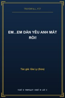 Em…Em Dần Yêu Anh Mất Rồi!