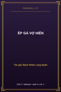 Ép Gả Vợ Hiền