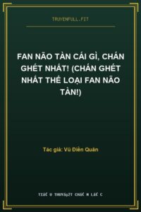Fan Não Tàn Cái Gì, Chán Ghét Nhất! (Chán Ghét Nhất Thể Loại Fan Não Tàn!)