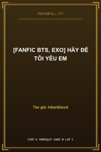 [Fanfic BTS, EXO] Hãy Để Tôi Yêu Em