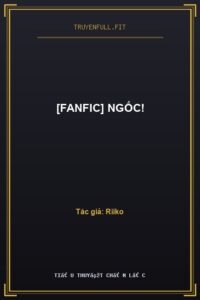 [Fanfic] Ngốc!