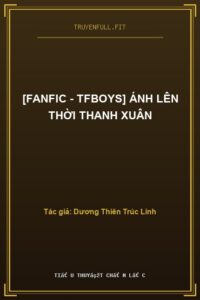 [Fanfic – TFBoys] Ánh Lên Thời Thanh Xuân