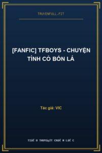 [Fanfic] TFBoys – Chuyện Tình Cỏ Bốn Lá