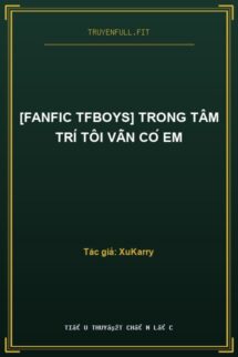 [Fanfic TFBoys] Trong Tâm Trí Tôi Vẫn Có Em
