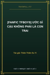 [Fanfic TFBoys] Ước Gì Cậu Không Phải Là Con Trai