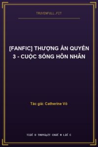 [Fanfic] Thượng Ẩn Quyển 3 – Cuộc Sống Hôn Nhân