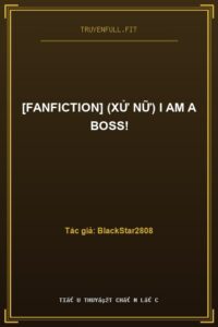 [Fanfiction] (Xử Nữ) I Am A Boss!