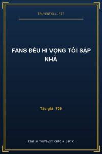 Fans Đều Hi Vọng Tôi Sập Nhà