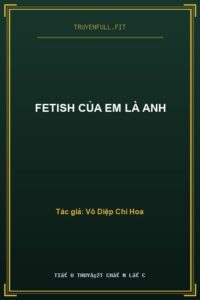Fetish Của Em Là Anh