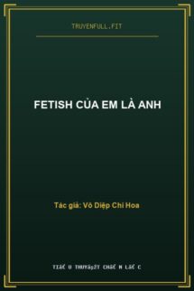 Fetish Của Em Là Anh