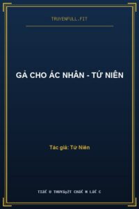 Gả Cho Ác Nhân – Tứ Niên