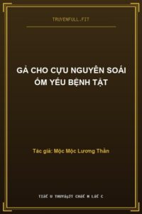 Gả Cho Cựu Nguyên Soái Ốm Yếu Bệnh Tật