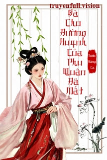 Gả Cho Đường Huynh Của Phu Quân Đã Mất