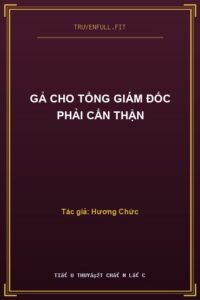 Gả Cho Tổng Giám Đốc Phải Cẩn Thận