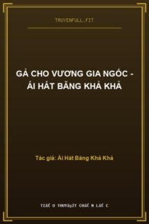 Gả Cho Vương Gia Ngốc – Ái Hát Băng Khả Khả