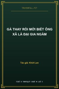 Gả Thay Rồi Mới Biết Ông Xã Là Đại Gia Ngầm