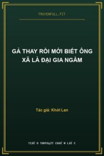 Gả Thay Rồi Mới Biết Ông Xã Là Đại Gia Ngầm