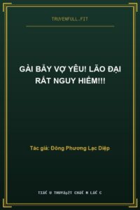 Gài Bẫy Vợ Yêu! Lão Đại Rất Nguy Hiểm!!!