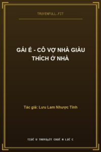 Gái Ế – Cô Vợ Nhà Giàu Thích Ở Nhà