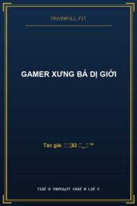 Gamer Xưng Bá Dị Giới
