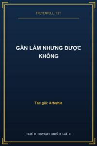 Gần Lắm Nhưng Được Không