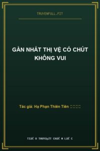 Gần Nhất Thị Vệ Có Chút Không Vui