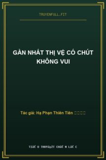 Gần Nhất Thị Vệ Có Chút Không Vui