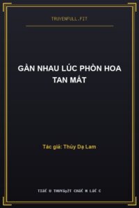 Gần Nhau Lúc Phồn Hoa Tan Mất