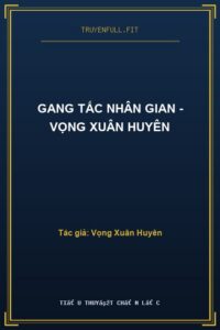 Gang Tấc Nhân Gian – Vọng Xuân Huyên