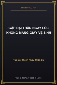 Gặp Đại Thần Ngay Lúc Không Mang Giấy Vệ Sinh
