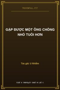 Gặp Được Một Ông Chồng Nhỏ Tuổi Hơn