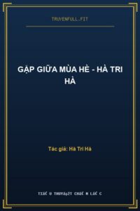 Gặp Giữa Mùa Hè – Hà Tri Hà
