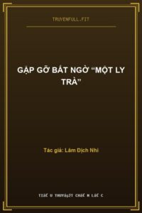 Gặp Gỡ Bất Ngờ “Một Ly Trà”