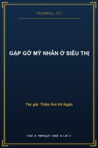Gặp Gỡ Mỹ Nhân Ở Siêu Thị
