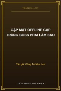 Gặp Mặt Offline Gặp Trúng Boss Phải Làm Sao