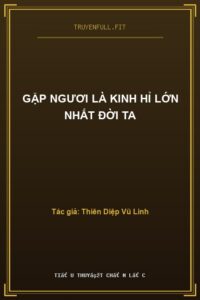 Gặp Ngươi Là Kinh Hỉ Lớn Nhất Đời Ta
