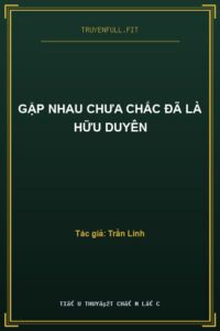 Gặp Nhau Chưa Chắc Đã Là Hữu Duyên