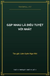 Gặp Nhau Là Điều Tuyệt Vời Nhất