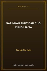 Gặp Nhau Phút Đầu Cuối Cùng Lìa Xa