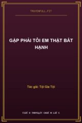 Gặp Phải Tôi Em Thật Bất Hạnh