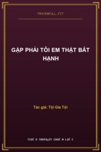 Gặp Phải Tôi Em Thật Bất Hạnh