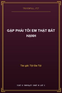 Gặp Phải Tôi Em Thật Bất Hạnh