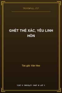 Ghét Thể Xác, Yêu Linh Hồn