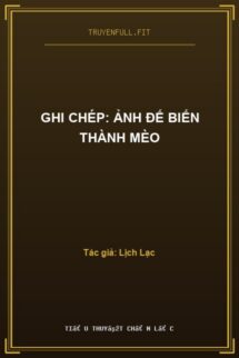 Ghi Chép: Ảnh Đế Biến Thành Mèo