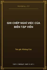 Ghi Chép Nghỉ Việc Của Biên Tập Viên