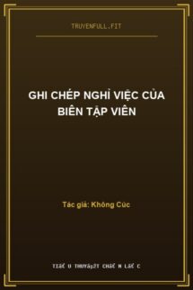 Ghi Chép Nghỉ Việc Của Biên Tập Viên