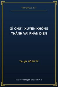 Gì chứ ! Xuyên không thành vai phản diện