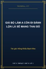 Giả bộ làm A còn đi đánh lộn là sẽ mang thai đó